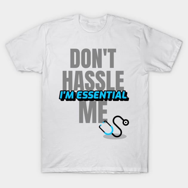 Dont Hassle Me Im Essential (Medical Blue) T-Shirt by M is for Max